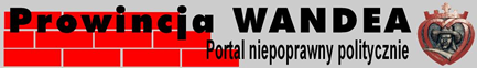 http://wandea.dbv.pl/news.php-Prowncja Wandea- Portal Niepoprawny Politycznie
